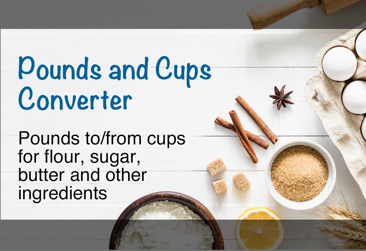 Pounds and Cups Calculator: Flour, Sugar, Butter and More